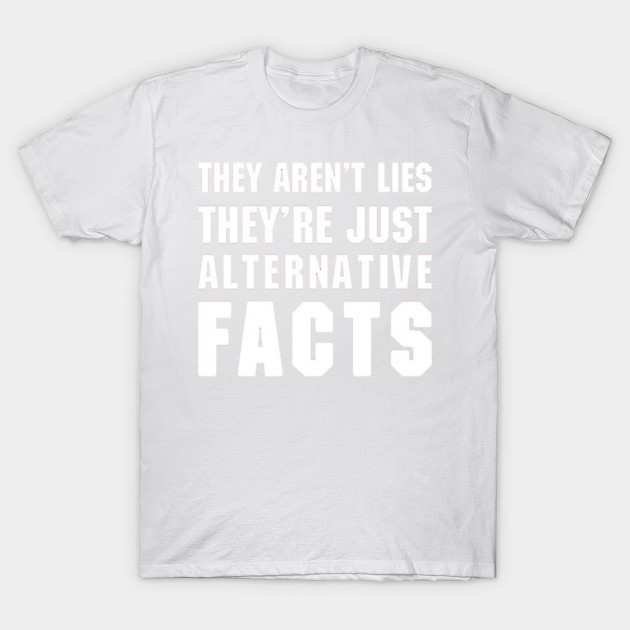 Alternative Facts Funny T-Shirt-TOZ